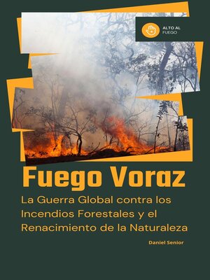 cover image of Fuego voraz, la guerra global contra los incendios forestales y el renacimiento de la naturaleza